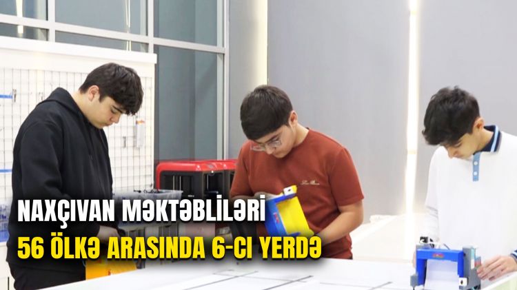 Naxçıvan məktəbliləri 56 ölkə arasında 6-cı yerdə <font color=red> - VİDEO</font>