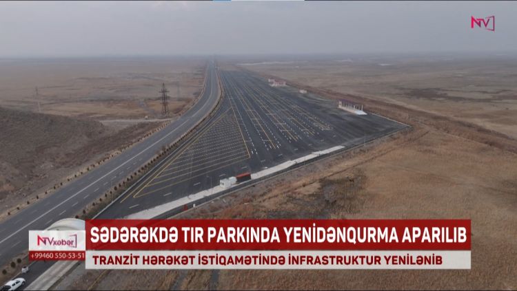 "Sədərək” gömrük postunun yaxınlığındakı TIR parkında əsaslı yenidənqurma işləri aparılıb<font color=red> - VİDEO</font>