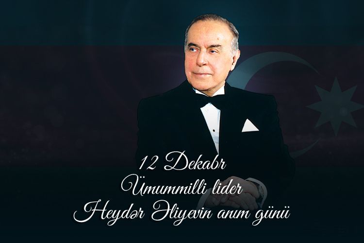 12 dekabr – Ümummilli Lider Heydər Əliyevin anım günüdür