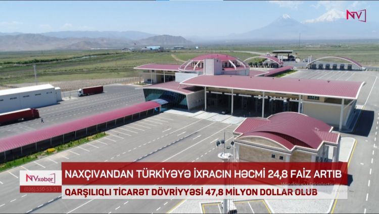NAXÇIVANDAN TÜRKİYƏYƏ İXRACIN HƏCMİ 24.8 FAİZ ARTIB<font color=red> - VİDEO</font>