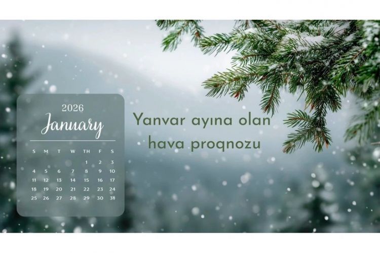 Gələn ilin yanvar ayına olan hava proqnozu açıqlanıb