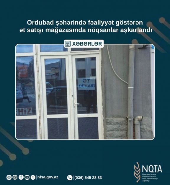 Ordubadda ət satışı mağazasının fəaliyyəti dayandırılıb<font color=red> - FOTOLAR</font>