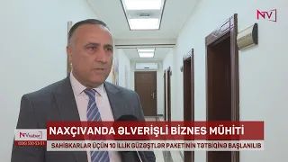 NAXÇIVANDA SAHİBKARLAR ÜÇÜN 10 İLLİK GÜZƏŞTLƏR PAKETİNİN TƏTBİQİNƏ BAŞLANILIB<font color=red> - VİDEO</font>