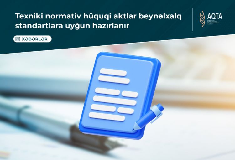 Agentlik: Texniki hüquqi-normativ aktlar beynəlxalq standartlara uyğun hazırlanır