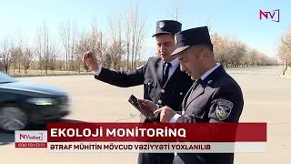 NAXÇIVANDA ƏTRAF MÜHİTİN MÖVCUD VƏZİYYƏTİ YOXLANILIB<font color=red> - VİDEO</font>