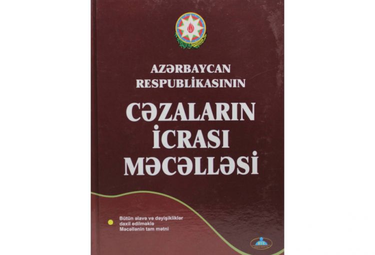 Cəzaların İcrası Məcəlləsinə dəyişiklik edilir