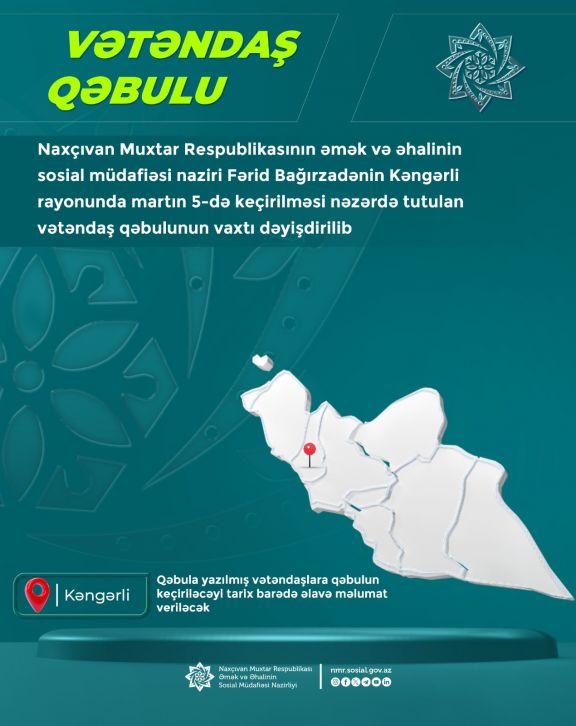 Nazir Fərid Bağırzadənin Kəngərli rayonunda nəzərdə tutulan vətəndaş qəbulunun vaxtı dəyişdirilib