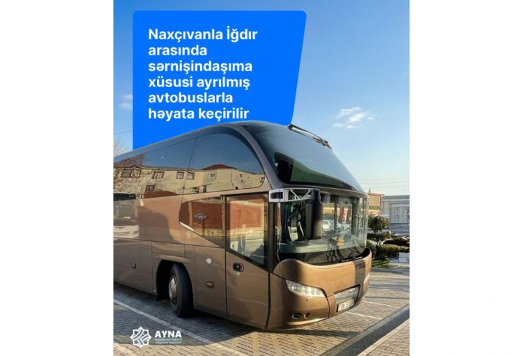 Naxçıvanla İğdır arasında sərnişindaşıma üçün xüsusi avtobuslar ayrılıb