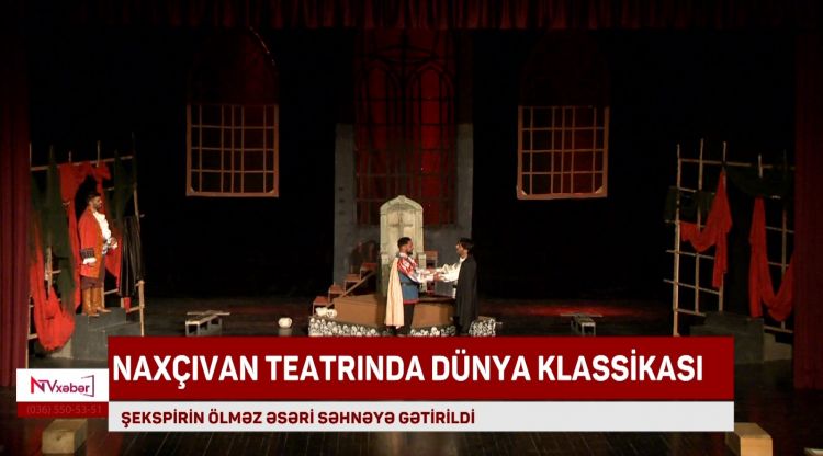 NAXÇIVAN TEATRINDA DÜNYA KLASSİKASI<font color=red> - VİDEO</font>