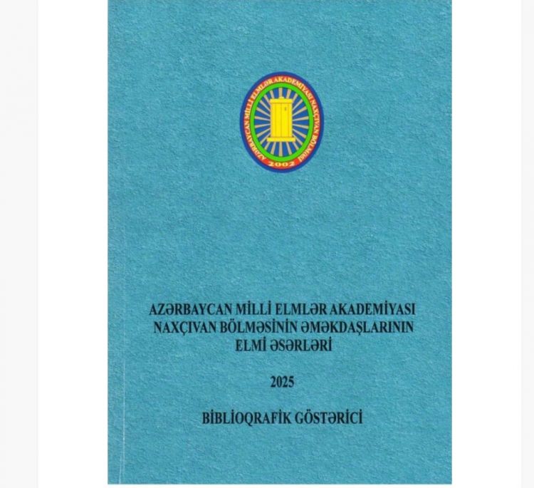 AMEA Naxçıvan Bölməsinin 2025-ci il üçün biblioqrafik göstəricisi nəşr olunub