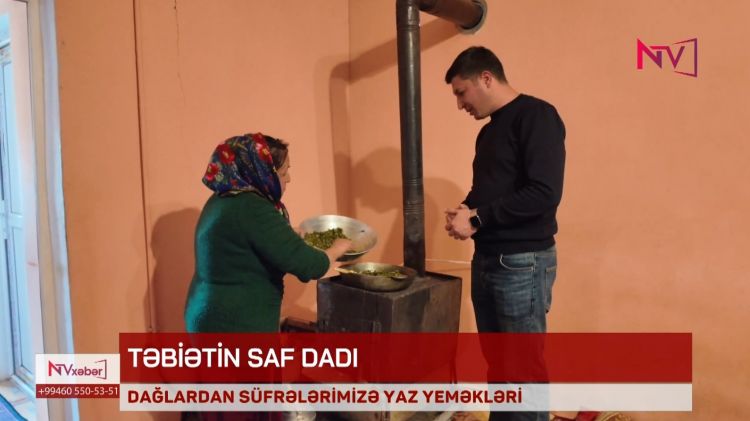 DAĞLARDAN SÜFRƏLƏRİMİZƏ YAZ YEMƏKLƏRİ<font color=red> - VİDEO</font>