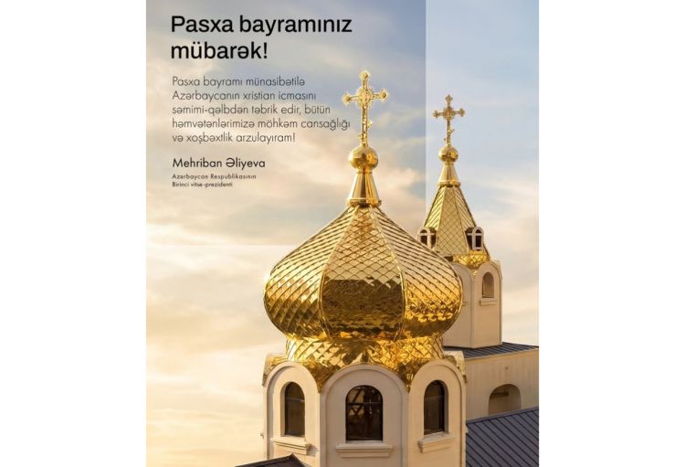 Birinci vitse-prezident Mehriban Əliyeva Müqəddəs Pasxa bayramı ilə bağlı paylaşım edib