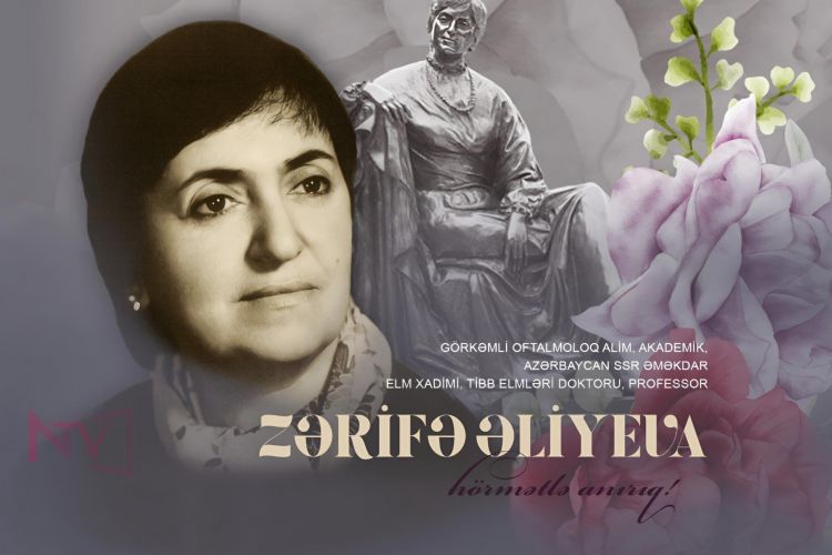 Bu gün görkəmli oftalmoloq-alim, akademik Zərifə Əliyevanın anım günüdür