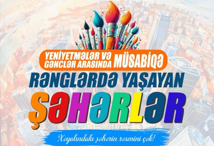 Naxçıvanda “Rənglərdə yaşayan şəhərlər” rəsm müsabiqəsinə start verilib