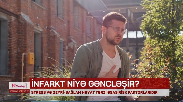 Gənclər arasında infarkt halları niyə artır?<font color=red> - VİDEO</font>