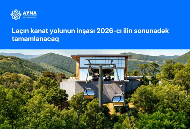 Laçın kanat yolunun inşası 2026-cı ilin sonunadək tamamlanacaq