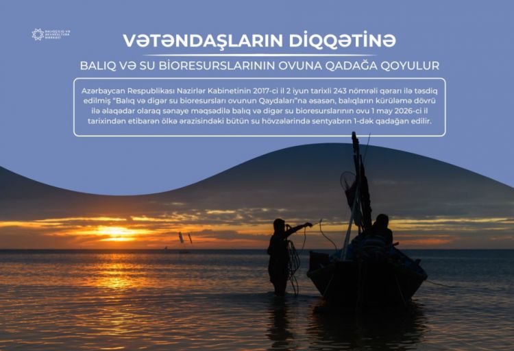 Bu gündən ölkə ərazisindəki bütün su hövzələrində sənaye məqsədilə balıq ovu qadağan edilir
