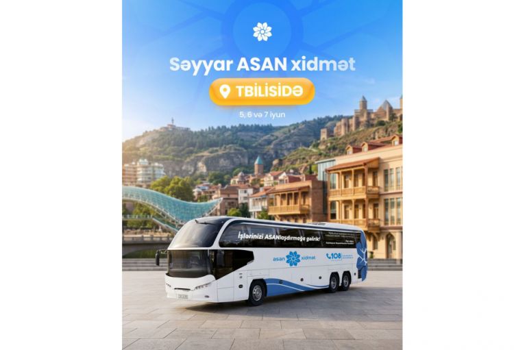 Səyyar “ASAN xidmət” Tbilisidə Azərbaycan vətəndaşlarına xidmət göstərəcək