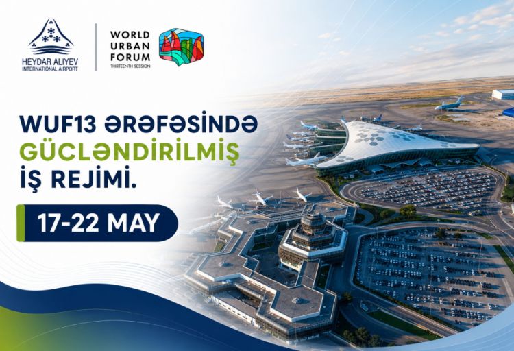 Heydər Əliyev Beynəlxalq Aeroportu WUF13 dövründə gücləndirilmiş əməliyyat rejimində fəaliyyət göstərəcək