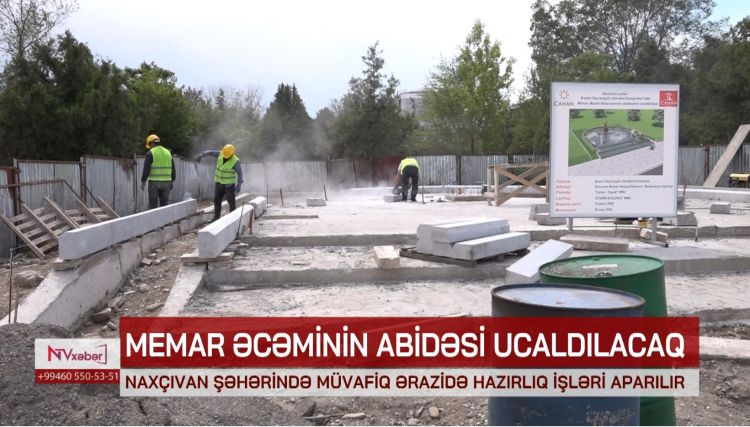 Naxçıvan şəhərində Memar Əcəminin abidəsi ucaldılacaq<font color=red> - VİDEO</font>