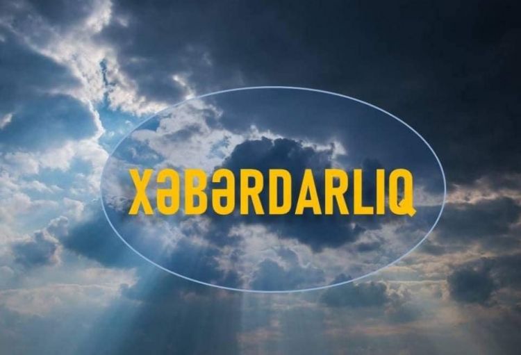 İyunun 4-6-da dağlıq və dağətəyi rayonlarda hava şəraiti arabir yağıntılı olacaq<font color='red'> - XƏBƏRDARLIQ</font>
