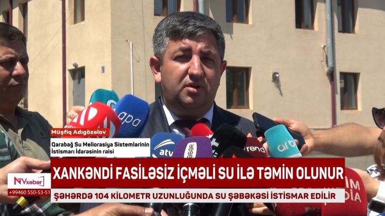 Xankəndi fasiləsiz içməli su ilə təmin olunur<font color=red> - VİDEO</font>