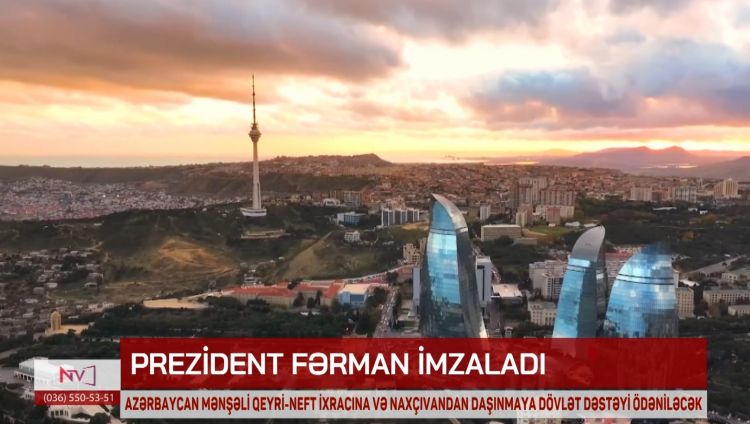 Azərbaycan mənşəli qeyri-neft ixracına və Naxçıvandan daşınmaya dövlət dəstəyi ödəniləcək<font color=red> - VİDEO</font>