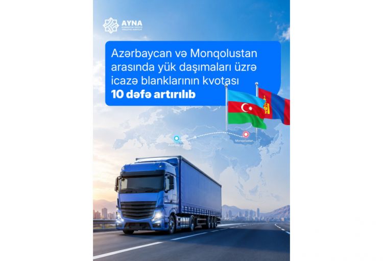 Azərbaycan və Monqolustan arasında yük daşımaları üzrə icazə kvotası 10 dəfə artırılıb