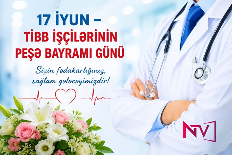 Sağlamlığımızın keşikçiləri: 17 İyun – Tibb İşçilərinin Peşə Bayramı Günü