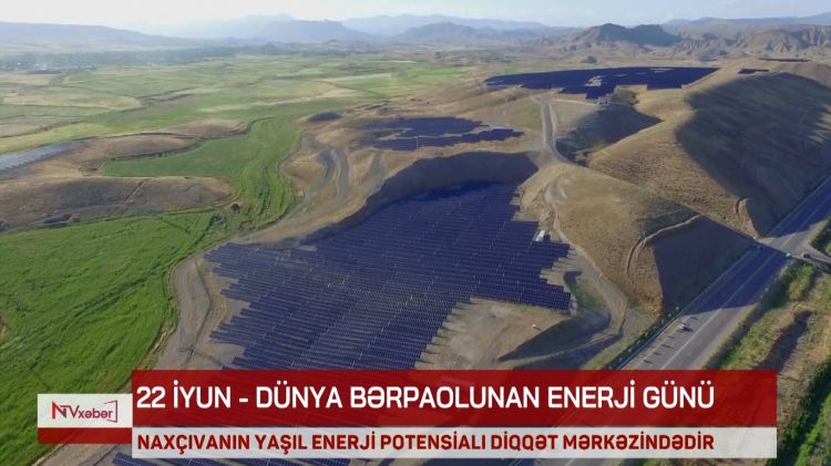 Naxçıvanın yaşıl enerji potensialı diqqət mərkəzindədir<font color=red> - VİDEO</font>