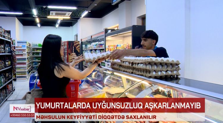 NQTİ: Mağazalardakı bir qəpiklik yumurtalarda uyğunsuzluq aşkarlanmayıb<font color=red> - VİDEO</font>