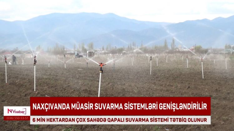 Naxçıvanda müasir suvarma sistemləri genişləndirilir<font color=red> - VİDEO</font>