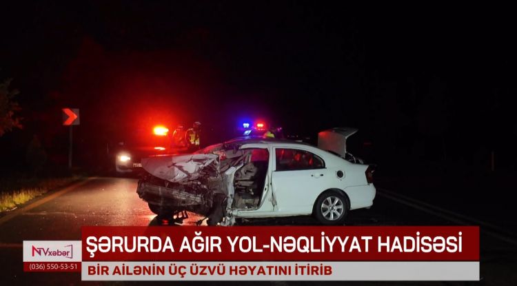  Şərurda bir ailənin üç üzvü ağır yol-nəqliyyat hadisəsində həyatını itirib<font color=red> - VİDEO</font>