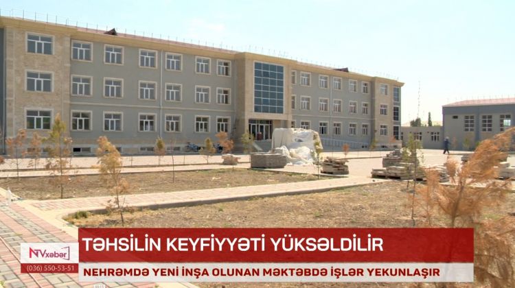 Nehrəmdə yeni inşa olunan məktəbdə işlər yekunlaşır<font color=red> - VİDEO</font>