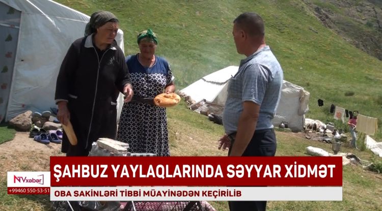 Şahbuz yaylaqlarında səyyar xidmətlər davam etdirilir<font color=red> - VİDEO</font>