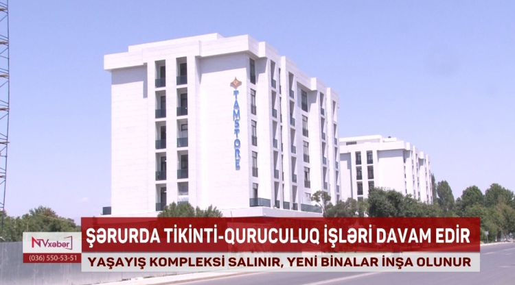 Şərurda tikinti-quruculuq işləri davam edir<font color=red> - VİDEO</font>