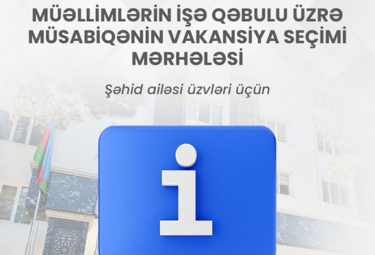 Müəllimlərin işə qəbulu üzrə müsabiqənin vakansiya seçimi mərhələsinə başlanılır