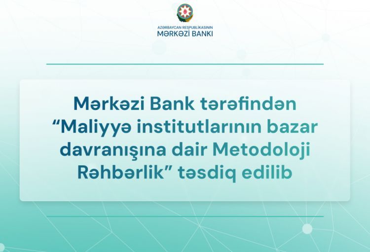 “Maliyyə institutlarının bazar davranışına dair Metodoloji Rəhbərlik” təsdiqlənib