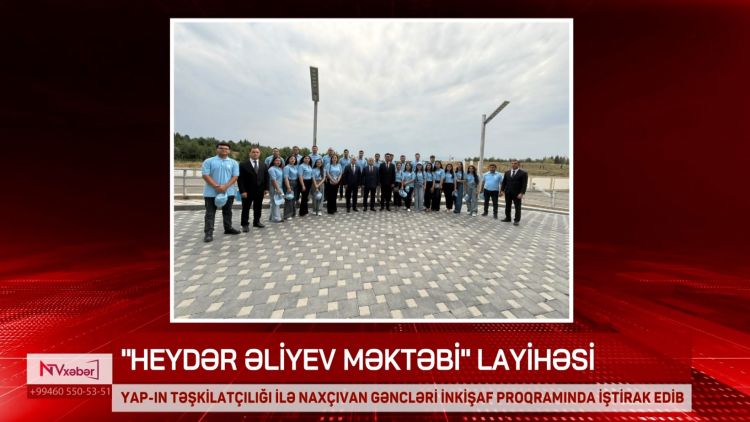 Naxçıvan gəncləri “Heydər Əliyev Məktəbi” layihəsinin üçüncü mərhələsində iştirak ediblər<font color=red> - VİDEO</font>