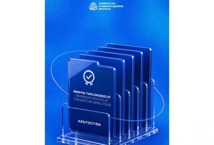 Əməyin təhlükəsizliyi sahəsi üzrə yeni dövlət standartları qəbul edilib
