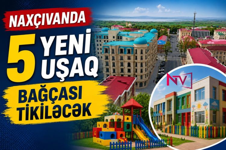 Naxçıvanda 5 yeni uşaq bağçası tikiləcək<font color=red> - VİDEO</font>