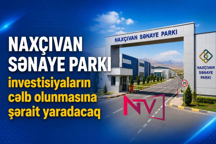 Naxçıvan Sənaye Parkı investisiyaların cəlb olunmasına şərait yaradacaq<font color=red> - VİDEO</font>