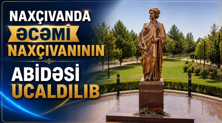 Naxçıvanda Əcəmi Naxçıvaninin abidəsi ucaldılıb<font color=red> - VİDEO</font>
