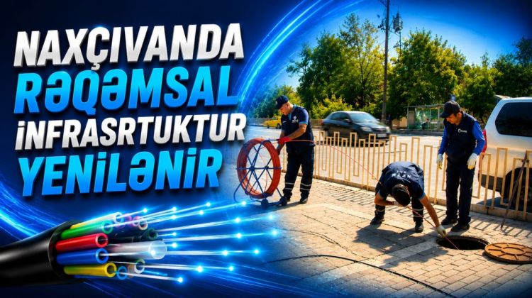 Naxçıvanda rəqəmsal infrasturktur yenilənir<font color=red> - VİDEO</font>
