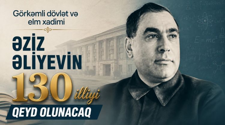 Görkəmli dövlət və elm xadimi Əziz Əliyevin 130 illiyi qeyd olunacaq<font color=red> - VİDEO</font>