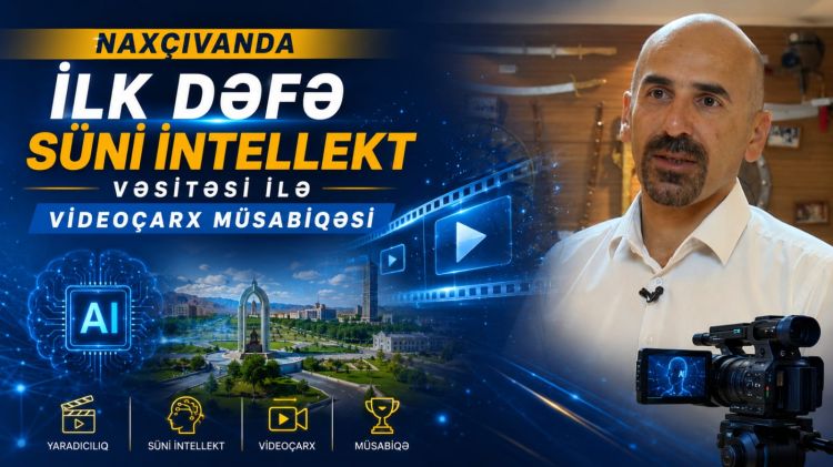 Naxçıvanda ilk dəfə süni intellekt vasitəsilə videoçarx müsabiqəsi keçiriləcək<font color=red> - VİDEO</font>