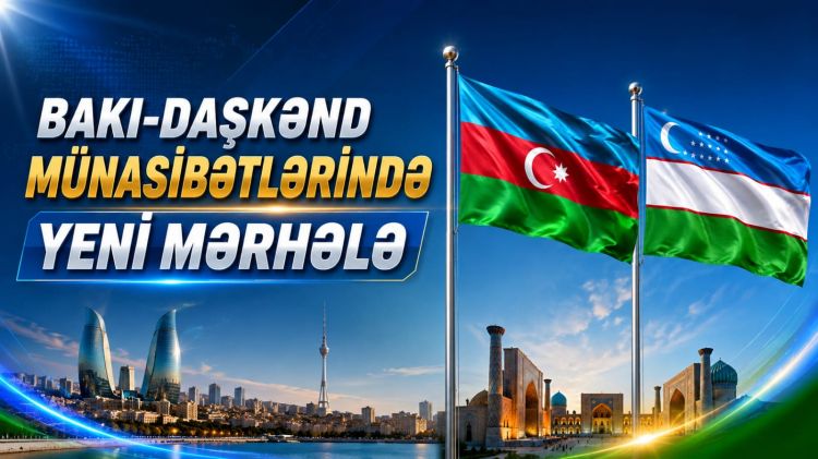 Bakı–Daşkənd münasibətlərində yeni mərhələ<font color=red> - VİDEO</font>