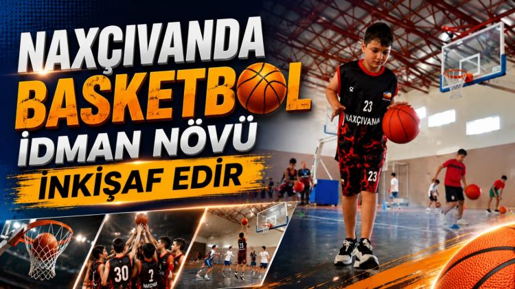 Naxçıvanda basketbol idman növü inkişaf edir<font color=red> - VİDEO</font>
