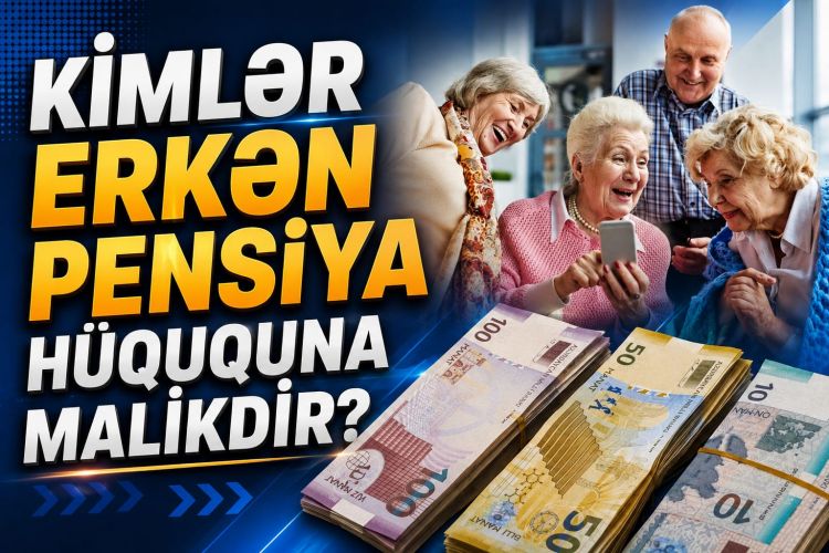 Kimlər erkən pensiya hüququna malikdir?<font color=red> - VİDEO</font>