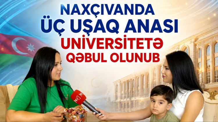 Naxçıvanda üç uşaq anası universitetə qəbul olunub<font color=red> - VİDEO</font>